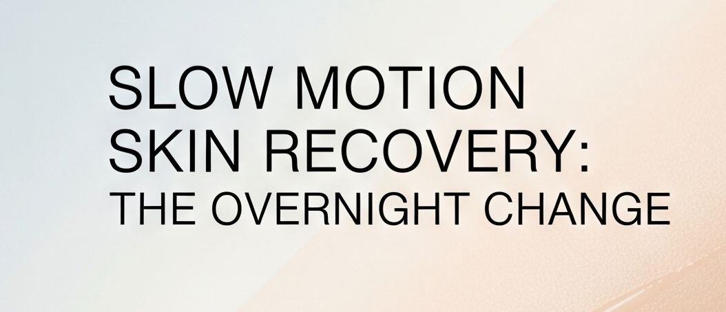 Slow Motion Skin Recovery: The Overnight Change